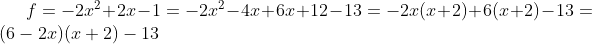 f=-2x^2+2x-1=-2x^2-4x+6x+12-13=-2x(x+2)+6(x+2)-13=(6-2x)(x+2)-13